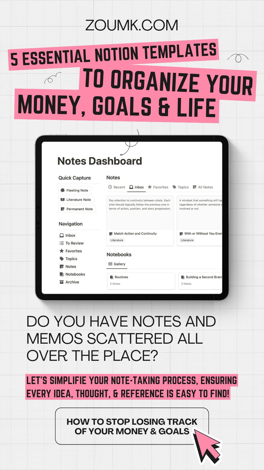 5 Essential Notion Templates to Organize Your Money, Goals & Life how to stop losing track of your money & goals Do you have notes and memos scattered all over the place? Let’s simplifie your note-taking process, ensuring every idea, thought, & reference is easy to find! Notes dashboard Notion template