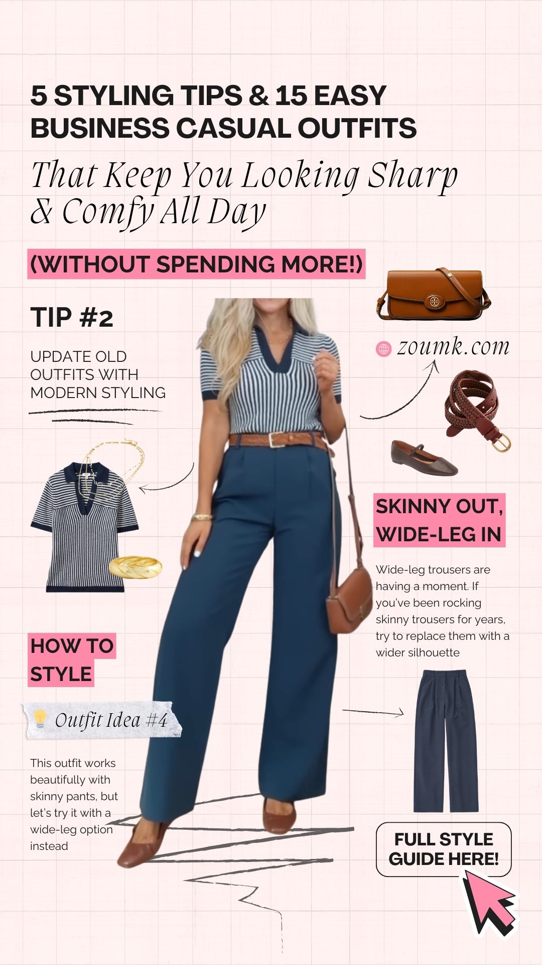 Skinny Out, Wide-Leg In (Without Spending More!) Wide-leg trousers are having a moment. If you’ve been rocking skinny trousers for years, try to replace them with a wider silhouette That Keep You Looking Sharp & Comfy All Day zoumk.com Update Old Outfits with Modern Styling full style guide here! This outfit works beautifully with skinny pants, but let’s try it with a wide-leg option instead 5 Styling Tips & 15 Easy Business Casual Outfits Tip #2 How to Style 💡 Outfit Idea #4