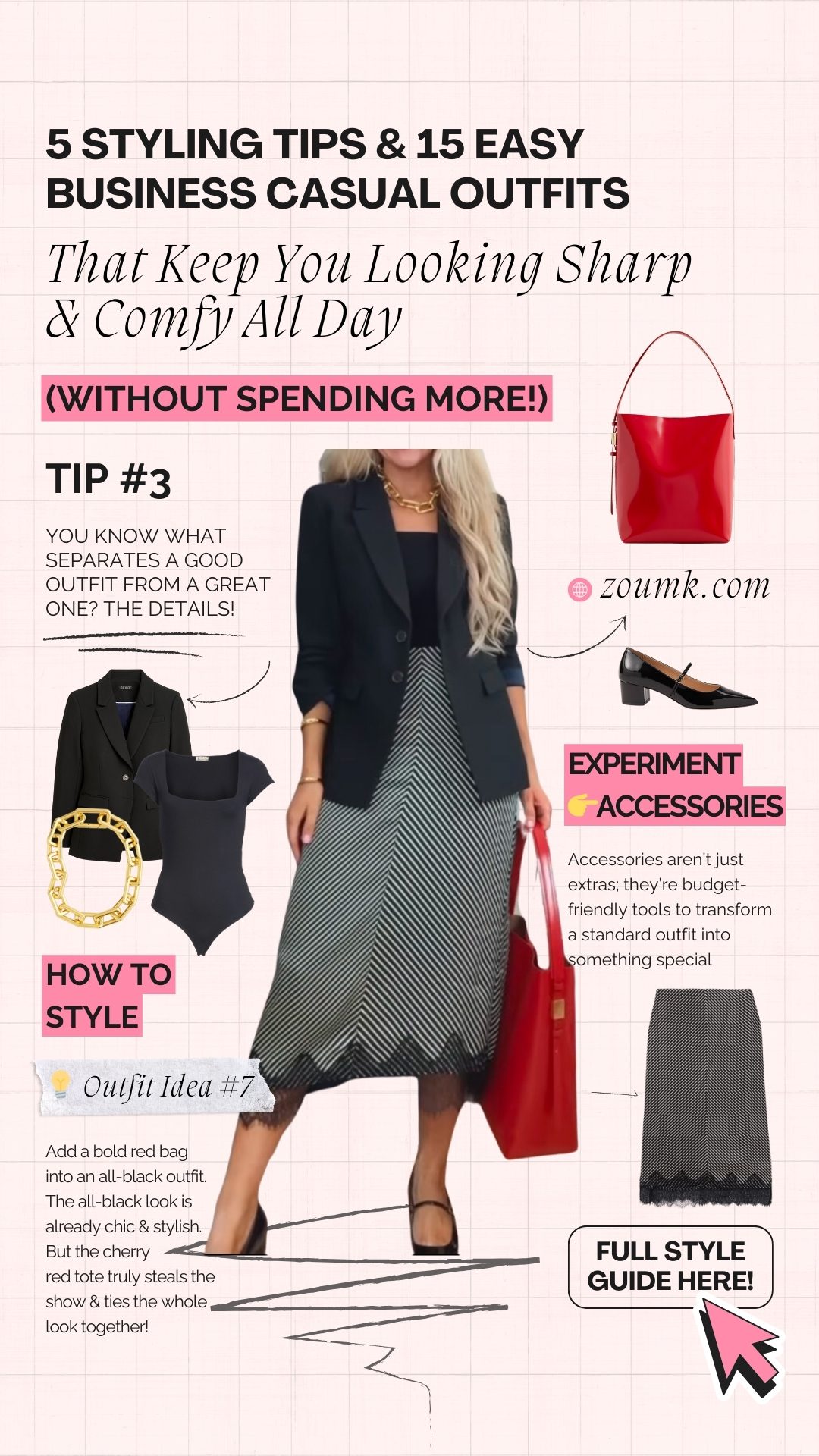 Add a bold red bag into an all-black outfit. The all-black look is already chic & stylish. But the cherry red tote truly steals the show & ties the whole look together! Accessories aren’t just extras; they’re budget-friendly tools to transform a standard outfit into something special Experiment 👉Accessories (Without Spending More!) That Keep You Looking Sharp & Comfy All Day you know what separates a good outfit from a great one? THE DETAILS! full style guide here! 5 Styling Tips & 15 Easy Business Casual Outfits Tip #3 How to Style 💡 Outfit Idea #7 zoumk.com